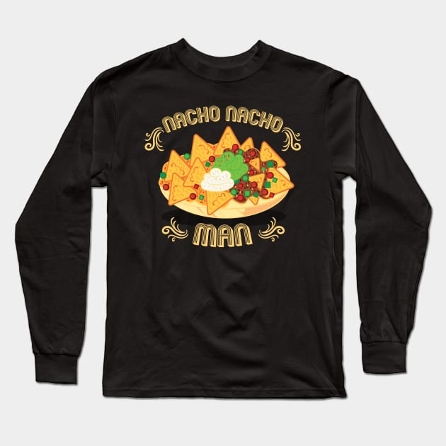 Nacho Nacho Man Long Sleeve T-Shirt by NinthStreetShirts